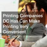 Printing Companies DC Has Can Make Printing Very Convenient