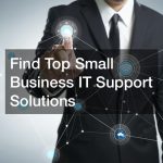 Find Top Small Business IT Support Solutions