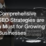 Comprehensive SEO Strategies are a Must for Growing Businesses