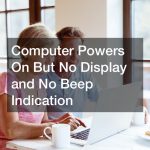 Computer Powers On But No Display and No Beep Indication