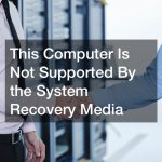 This Computer Is Not Supported By the System Recovery Media