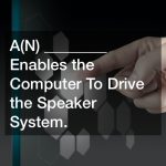 A(N) ________ Enables the Computer To Drive the Speaker System.