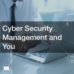 Cyber Security Management and You