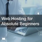 Web Hosting for Absolute Beginners