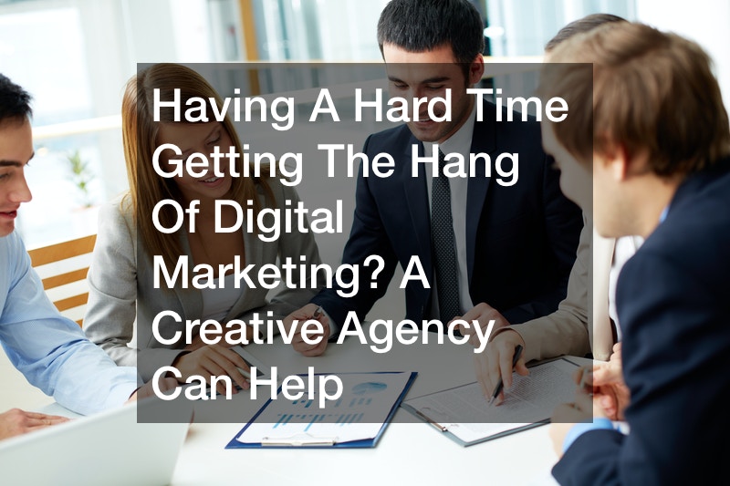 Having A Hard Time Getting The Hang Of Digital Marketing? A Creative Agency Can Help