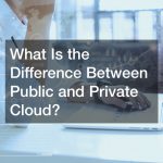 What Is the Difference Between Public and Private Cloud?