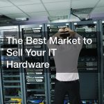 The Best Market to Sell Your IT Hardware