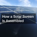 How a Solar Screen Is Assembled