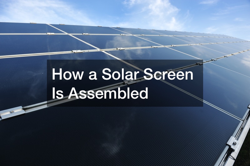 How a Solar Screen Is Assembled