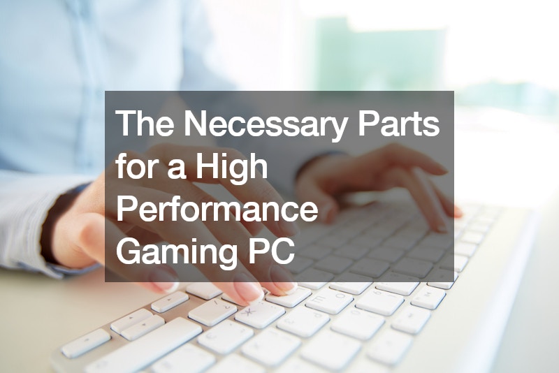 The Necessary Parts for a High Performance Gaming PC