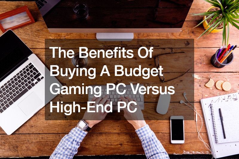 The Benefits Of Buying A Budget Gaming PC Versus High-End PC